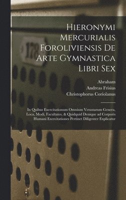 Hieronymi Mercurialis Foroliviensis De arte gymnastica libri sex 1