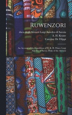 bokomslag Ruwenzori; an Account of the Expedition of H. R. H. Prince Luigi Amedeo of Savoy, Duke of the Abruzzi