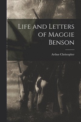 bokomslag Life and Letters of Maggie Benson
