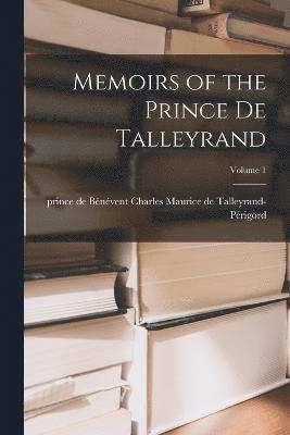 Memoirs of the Prince De Talleyrand; Volume 1