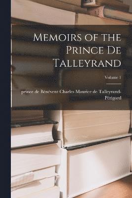 Memoirs of the Prince De Talleyrand; Volume 1 1