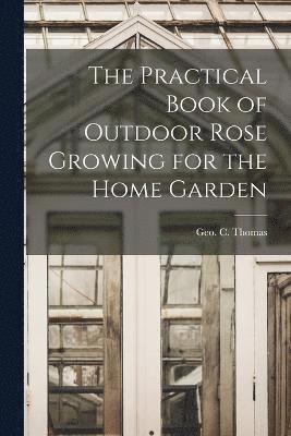 bokomslag The Practical Book of Outdoor Rose Growing for the Home Garden