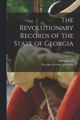 bokomslag The Revolutionary Records of the State of Georgia; Volume 1