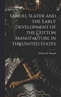 bokomslag Samuel Slater and the Early Development of the Cotton Manufacture in the United States