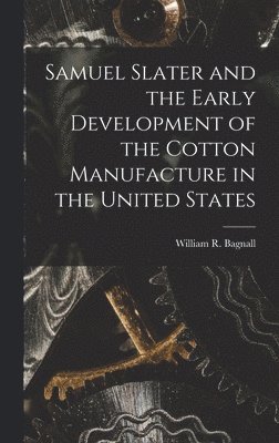 bokomslag Samuel Slater and the Early Development of the Cotton Manufacture in the United States