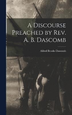 A Discourse Preached by Rev. A. B. Dascomb 1