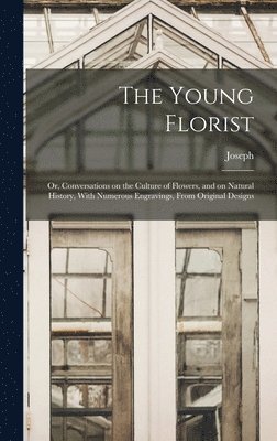 Joseph 1794-1873 Breck, Joseph Breck - Young Florist; or, Conversations on the Culture of Flowers, and on Natural History, With Numerous Engravings, From Original Designs, Inbunden