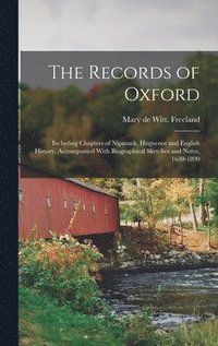 bokomslag The Records of Oxford; Including Chapters of Nipmuck, Huguenot and English History, Accompanied With Biographical Sketches and Notes, 1630-1890