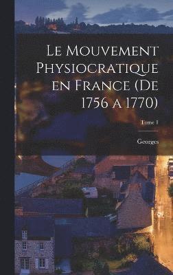 Georges 1874-1950 Weulersse, Georges Weulersse - mouvement physiocratique en France (de 1756 a 1770); Tome 1, Inbunden