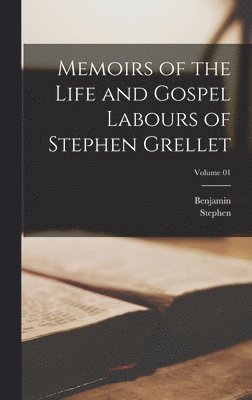bokomslag Memoirs of the Life and Gospel Labours of Stephen Grellet; Volume 01
