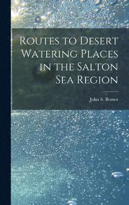 Routes to Desert Watering Places in the Salton Sea Region 1