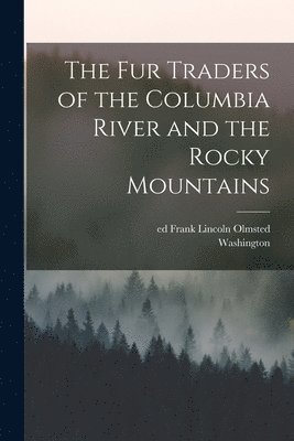 The Fur Traders of the Columbia River and the Rocky Mountains 1