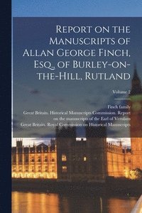 bokomslag Report on the Manuscripts of Allan George Finch, Esq., of Burley-on-the-Hill, Rutland; Volume 2