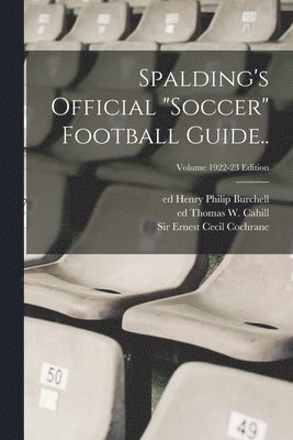 Spalding's Official &quot;soccer&quot; Football Guide..; Volume 1922-23 edition 1