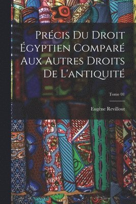 Prcis du droit gyptien compar aux autres droits de l'antiquit; Tome 01 1