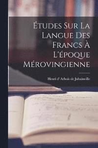 bokomslag tudes sur la langue des Francs  l'poque mrovingienne