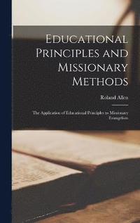 bokomslag Educational Principles and Missionary Methods; the Application of Educational Principles to Missionary Evangelism