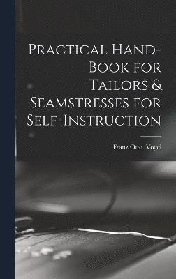 Practical Hand-book for Tailors & Seamstresses for Self-instruction 1