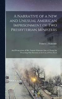 bokomslag Narrative of a New and Unusual American Imprisonment of Two Presbyterian Ministers