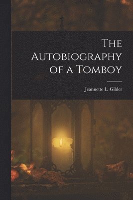 Jeannette L. (Jeannette Leona Gilder - Autobiography of a Tomboy, Häftad