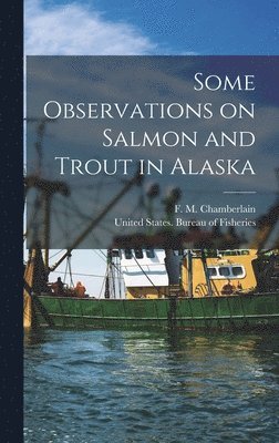 Some Observations on Salmon and Trout in Alaska, Inbunden