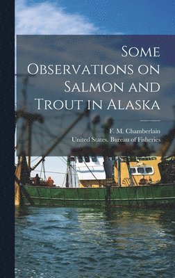 Some Observations on Salmon and Trout in Alaska 1