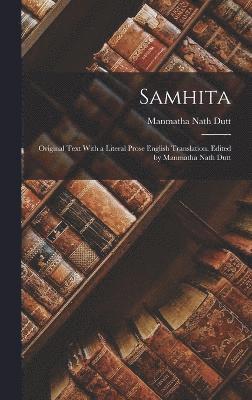 Samhita; Original Text With a Literal Prose English Translation. Edited by Manmatha Nath Dutt 1