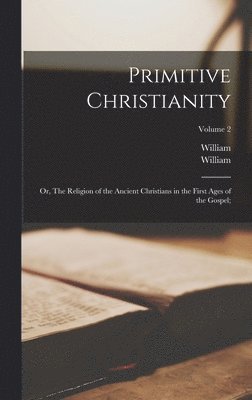 bokomslag Primitive Christianity; or, The Religion of the Ancient Christians in the First Ages of the Gospel;; Volume 2