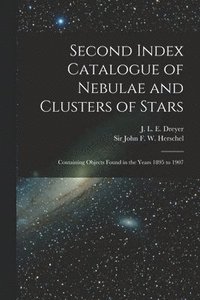 bokomslag Second Index Catalogue of Nebulae and Clusters of Stars; Containing Objects Found in the Years 1895 to 1907