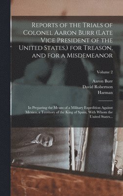 Harman 1765-1831 Blennerhassett - Reports of the Trials of Colonel Aaron Burr (late Vice President of the United States, ) for Treason, and for a Misdemeanor, Inbunden