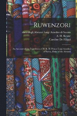 bokomslag Ruwenzori; an Account of the Expedition of H. R. H. Prince Luigi Amedeo of Savoy, Duke of the Abruzzi