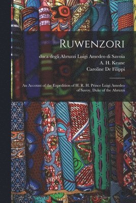 Ruwenzori; an Account of the Expedition of H. R. H. Prince Luigi Amedeo of Savoy, Duke of the Abruzzi 1