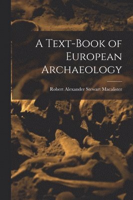 bokomslag A Text-book of European Archaeology