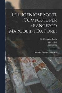 bokomslag Le ingeniose sorti, composte per Francesco Marcolini da Forli