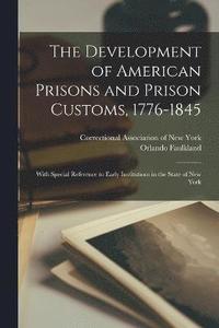 bokomslag The Development of American Prisons and Prison Customs, 1776-1845 [electronic Resource]