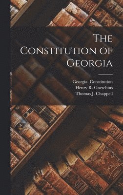 Thomas J Chappell, Henry R Goetchius, Thomas J. Chappell - Constitution of Georgia, Inbunden
