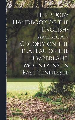 bokomslag The Rugby Handbook of the English-American Colony on the Plateau of the Cumberland Mountains, in East Tennessee