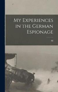 bokomslag My Experiences in the German Espionage