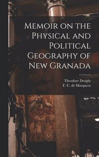 bokomslag Memoir on the Physical and Political Geography of New Granada