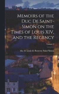bokomslag Memoirs of the Duc De Saint-Simon on the Times of Louis XIV, and the Regency; Volume 2