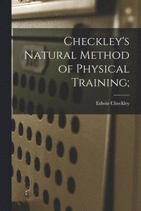 bokomslag Checkley's Natural Method of Physical Training;