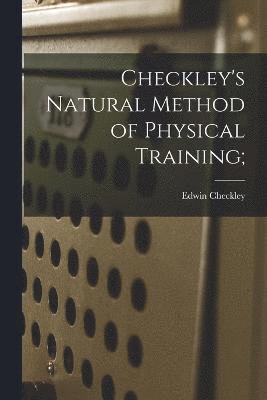 Checkley's Natural Method of Physical Training; 1