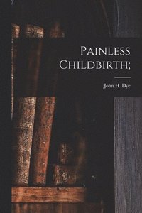 bokomslag Painless Childbirth;