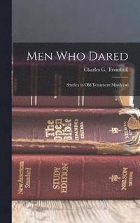 bokomslag Men Who Dared; Studies in Old Testament Manhood