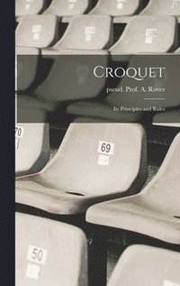 bokomslag Croquet; Its Principles and Rules