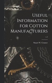 bokomslag Useful Information for Cotton Manufacturers; v.4