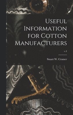 bokomslag Useful Information for Cotton Manufacturers; v.4