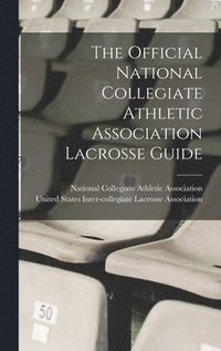 bokomslag Official National Collegiate Athletic Association Lacrosse Guide