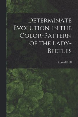 Determinate Evolution in the Color-pattern of the Lady-beetles 1