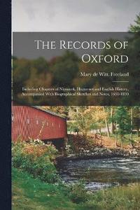 bokomslag The Records of Oxford; Including Chapters of Nipmuck, Huguenot and English History, Accompanied With Biographical Sketches and Notes, 1630-1890